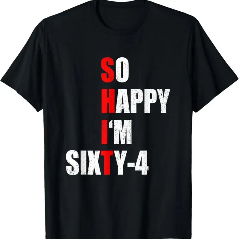 

SO HAPPY I'M SIXTY FOUR FUNNY 64th BIRTHDAY TEXT QUOTE T Shirt