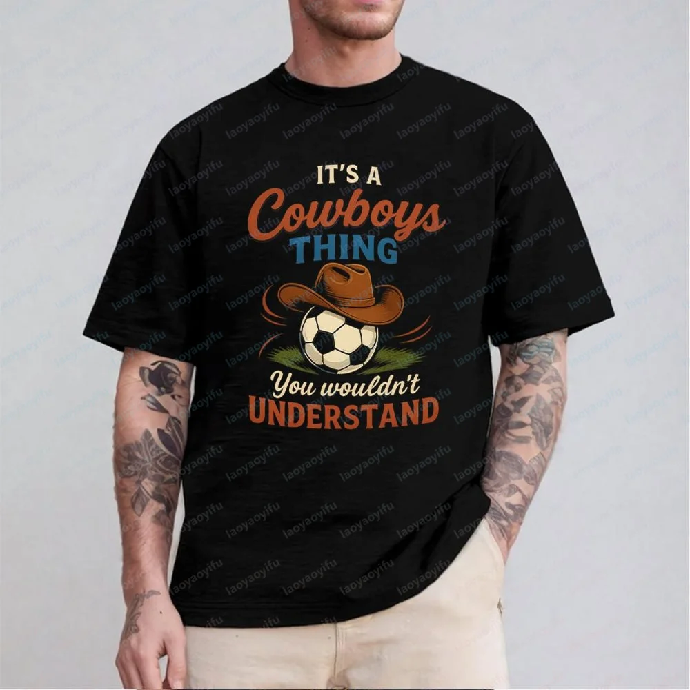 It's A Cowboys Thing You Wouldn't Understand Soccer Tahirt Men Casual Cotton Football Cowboy Hat Sports  Texas Pride Soccer Gift