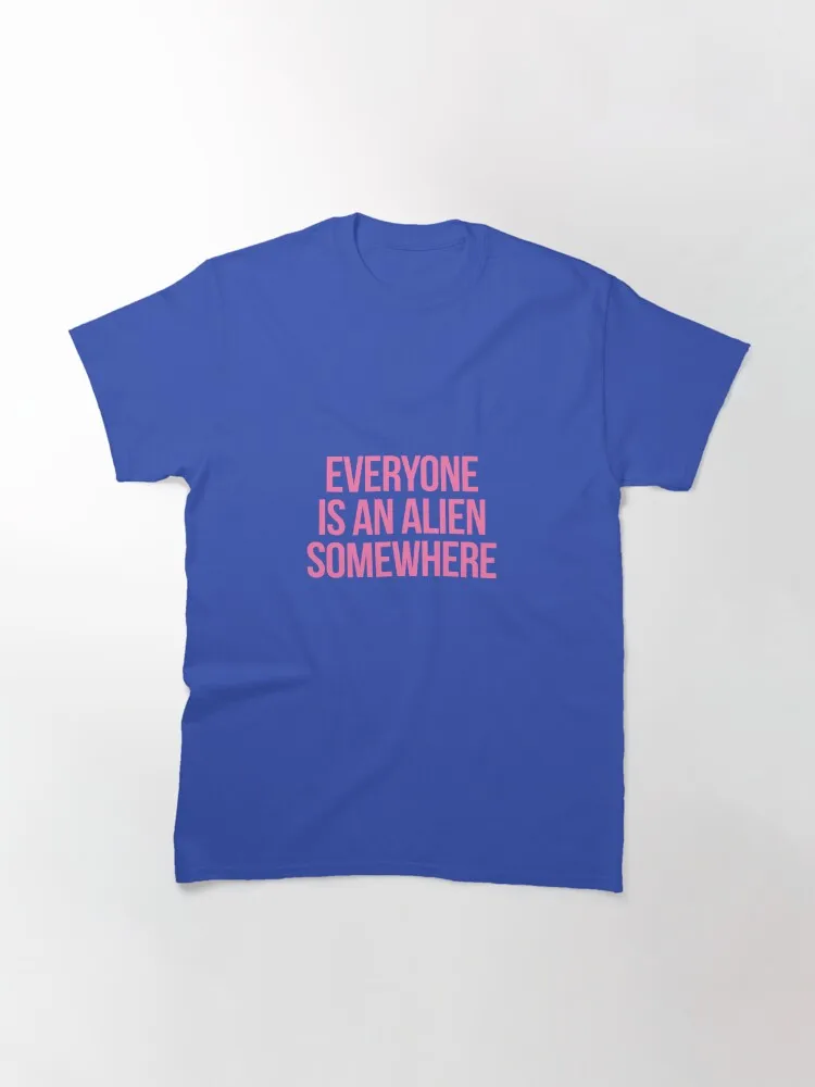 Jeder ist ein Alien Somewhere klassisches T-Shirt aus 100 % Baumwolle, Streetwear, hochwertige neue Mode-Top-T-Shirts
