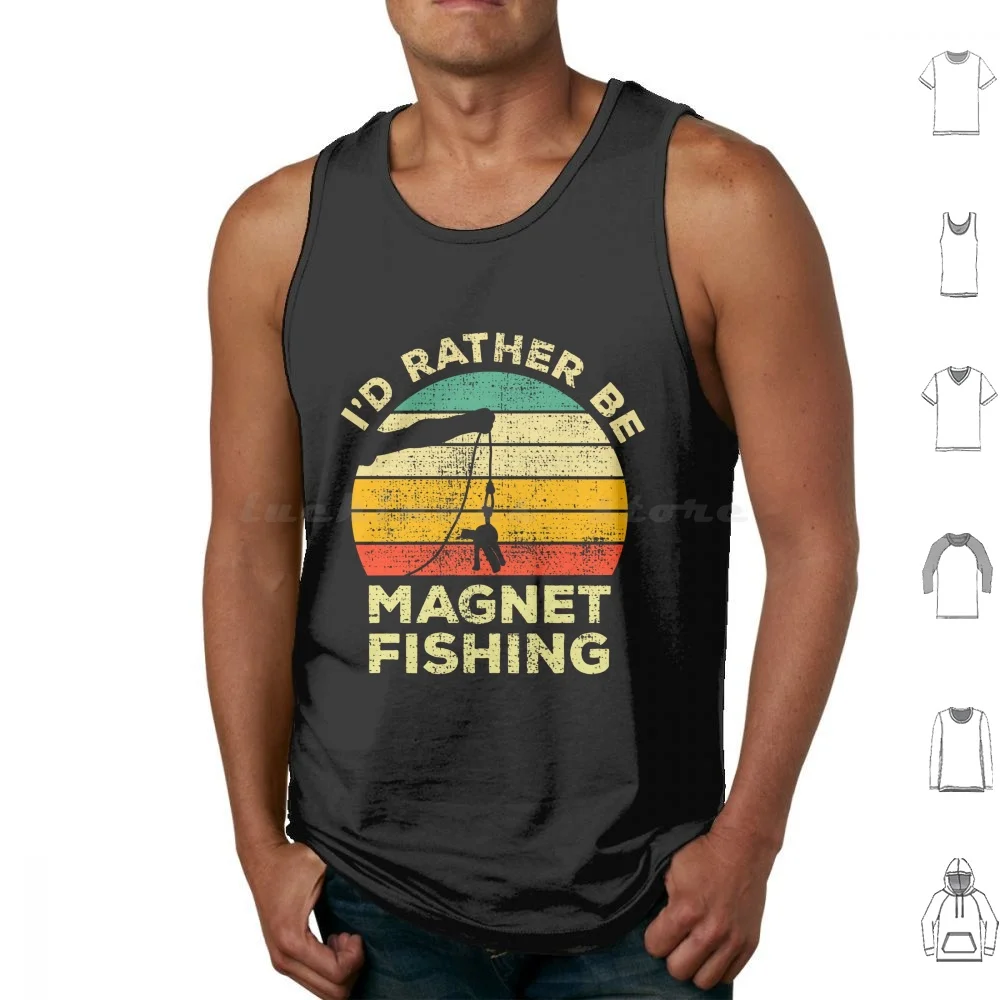 I’d Rather Be Magnet Fishing Vintage Gift For Magnet Fishers Tank Tops Print Cotton Magnet Fishing Magnet Fisher Magnet