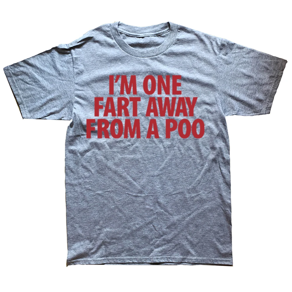 Funny I'm One Fart Away From A Poo T Shirts Cotton Streetwear Short Sleeve Birthday Gifts Men Fashion Casual Oversized T Shirt