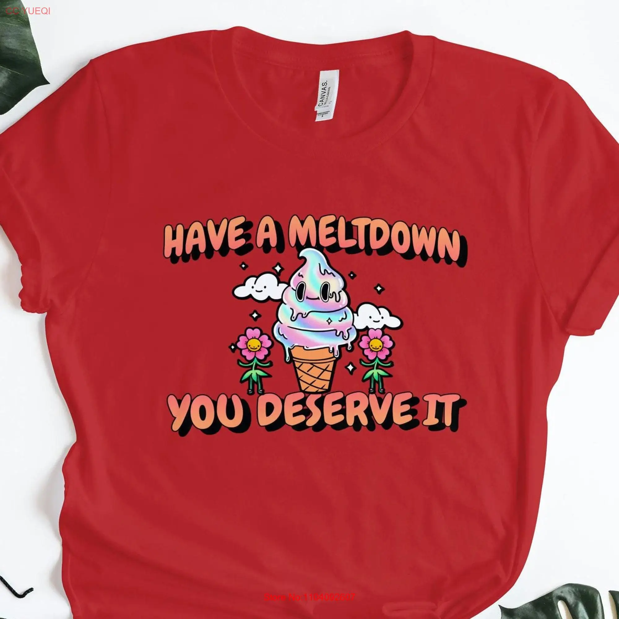 Meltdown T Shirt Have A You Deserve It Sarcastic Funny Mental Health Meme Gag Weird long or short sleeves