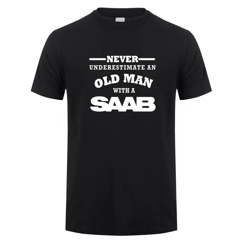 Never Underestimate An Old Man With A Saab T Shirt Summer Men Cotton Short Sleeve Saab Old Man T-shirts Gift Tops Tee LH-519