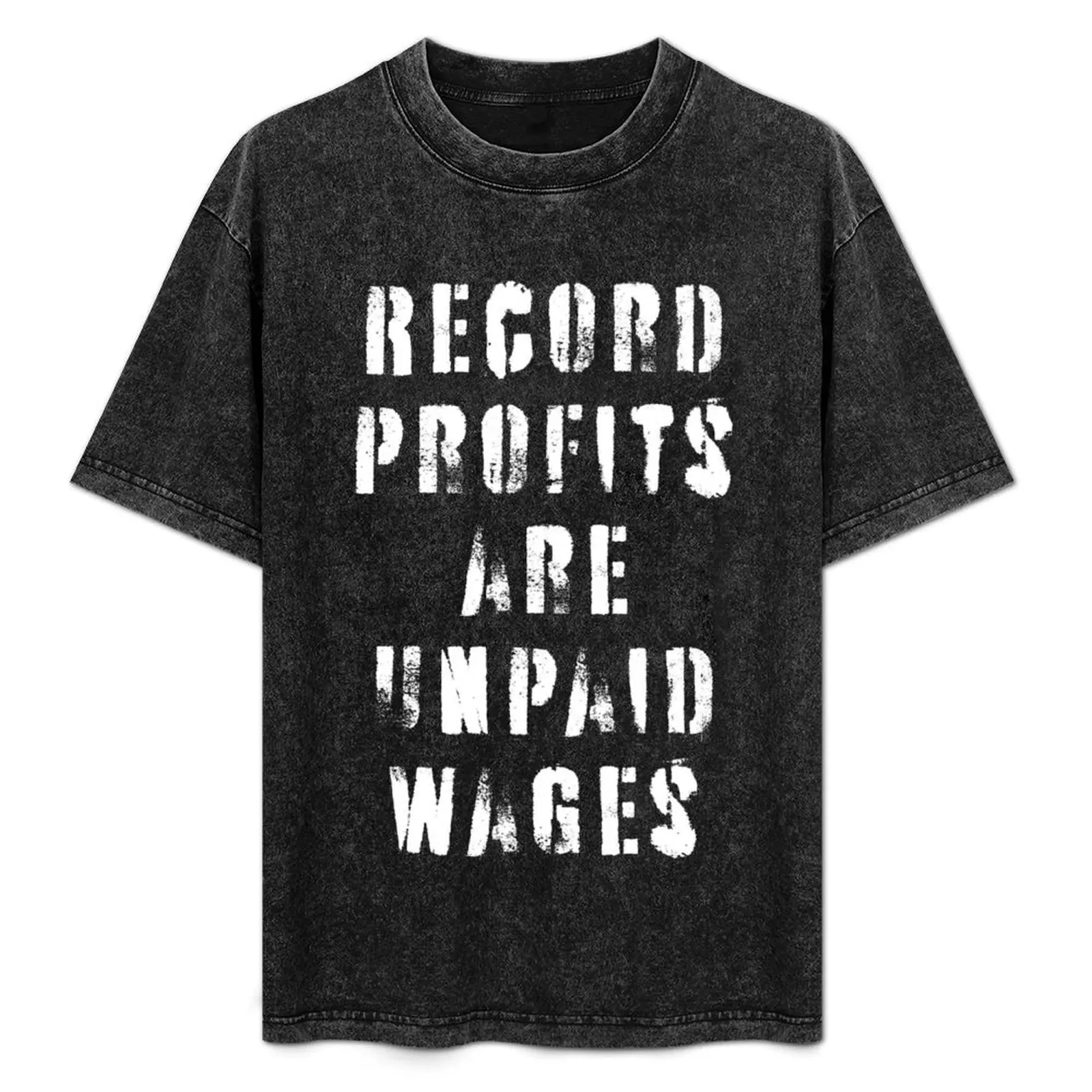 

Record Profits Are Unpaid Wages T-Shirt shirts graphic tees Funny t-shirt workout shirts for men
