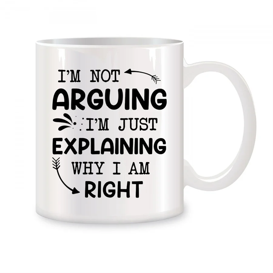 

I'm Not Arguing I'm Just Explaining Why I Am Right Mugs For Mom, Men Birthday Gifts Novelty Coffee Ceramic Tea Cups White 11 oz