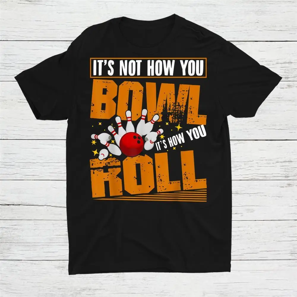 

It’S Not How You Bowl Bowling Split Bowler Spare Unisex T-shirt S-5XL