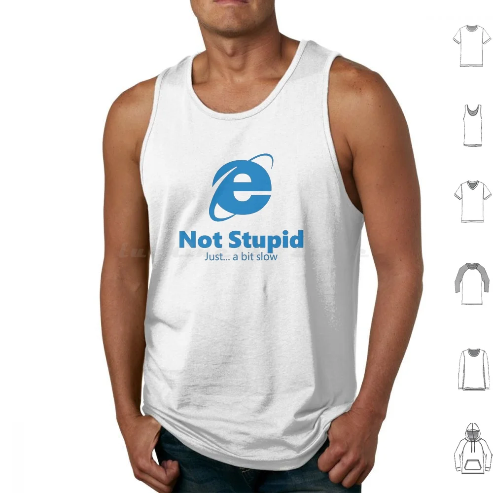 Internet Explorer-Not Stupid , Just A Bit Slow Tank Tops Print Cotton Internet Explorer Ie Microsoft Microsoft