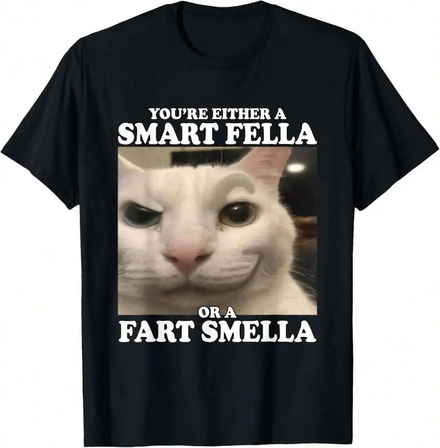 You're Either Smart Fella Or A Fart Smella Funny Cat Meme T-Shirt 100% Cotton Trendy Y2K Short-Sleeve Tee-Soft, Quick-Drying,