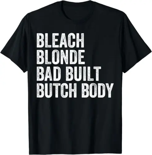 Funny Bleach Blonde Bad Built Butch Body Unisex T-Shirt