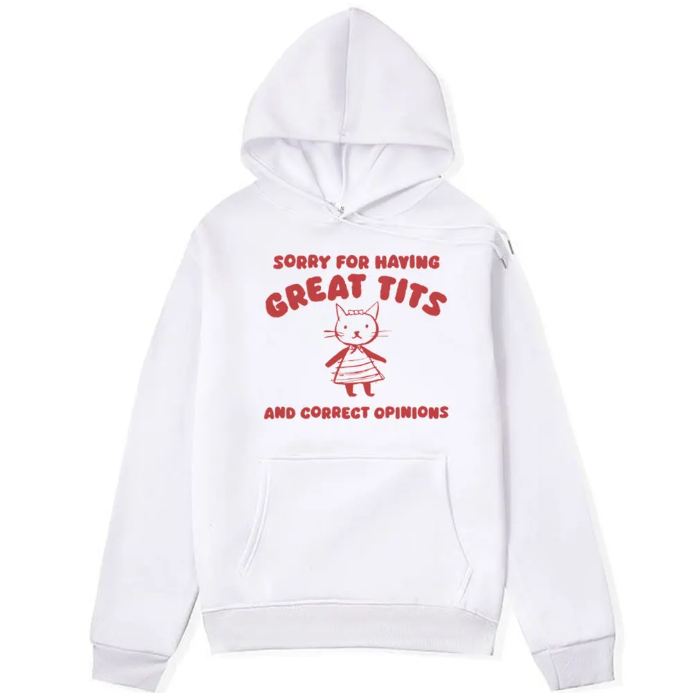 

Sorry for Having Great Tits and Correct Opinions Funny Hoodie Men Women Winter Long Sleeve Sweatshirt Male Oversized Streetwear