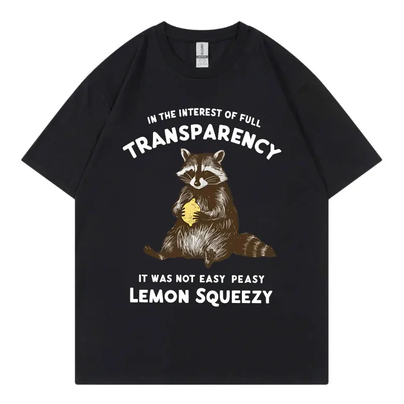 In The Interest of Full Transparency It Was Not Easy Peasy Lemon Squeezy Funny Racoon Meme T-shirt Unisex Retro Fashion T Shirt