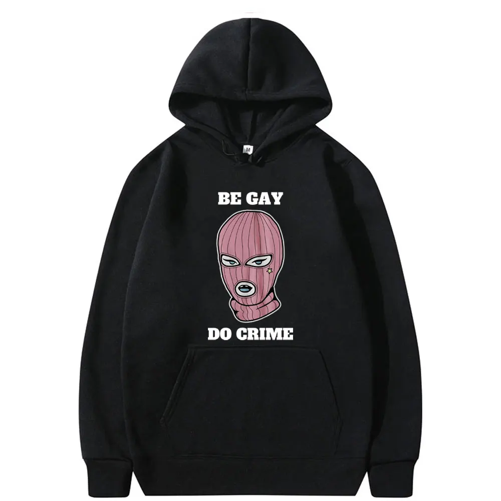 

Be Gay Do Crime Funny Meme Hoodie Coo Lesbian Shirt Men Women Clothing Casual Oversized Hoodies Men's Fleece Cotton Sweatshirt