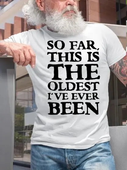 Mens SO FAR THIS IS THE OLDEST I'VE EVERBEEN Cotton T-Shirt