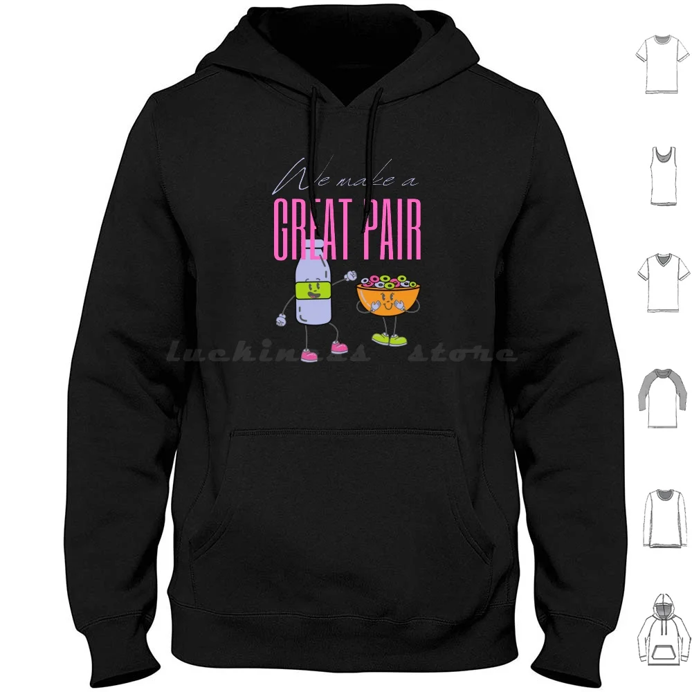 Funny Love Message Coloured Cereal With Milk-Better Together We Make A Great Pair Hoodie Cotton Long Sleeve We Make A Great