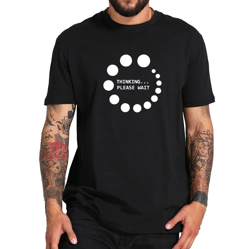 

FPMaymavarty Thinking Please Wait T Shirt Graphic Funny Design High Qaulity Soft Cotton Tops Tee Gifts Tshirt Size