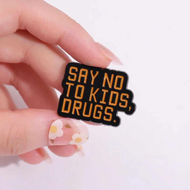 Say No To Kids Drugs Enamel Pins Custom Funny Quotes Brooches Lapel Badges Jewelry Gift For Best Friends Wholesale