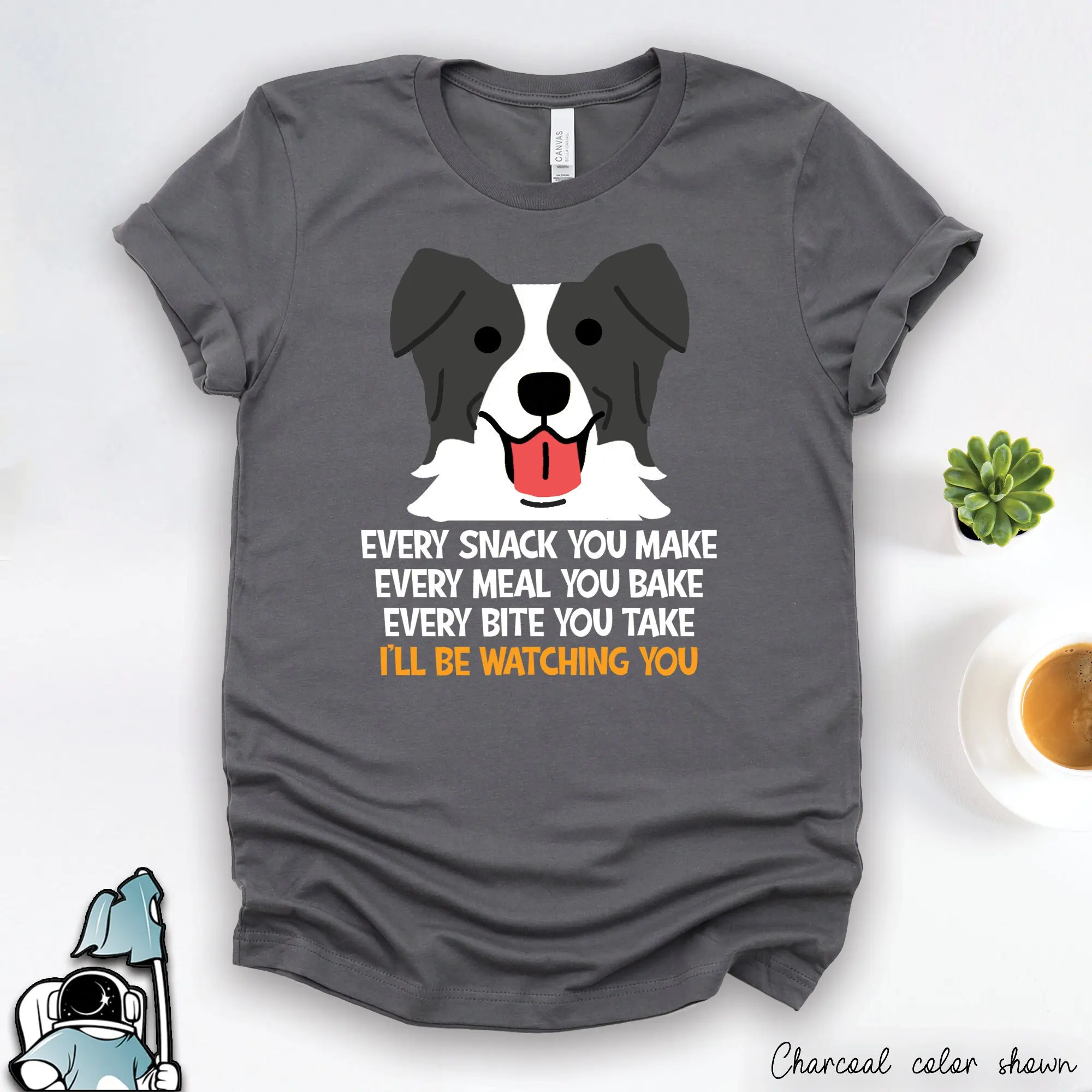 Border Collie T Shirt Art Every Snack You Make Pet Dog Owner Animal Lover s