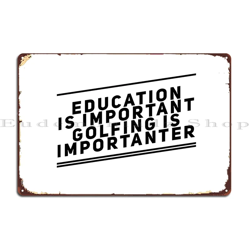 Education Is Important Golfing Is Importanter Metal Signs Customize Custom Wall Cave Bar Cinema Tin Sign Poster