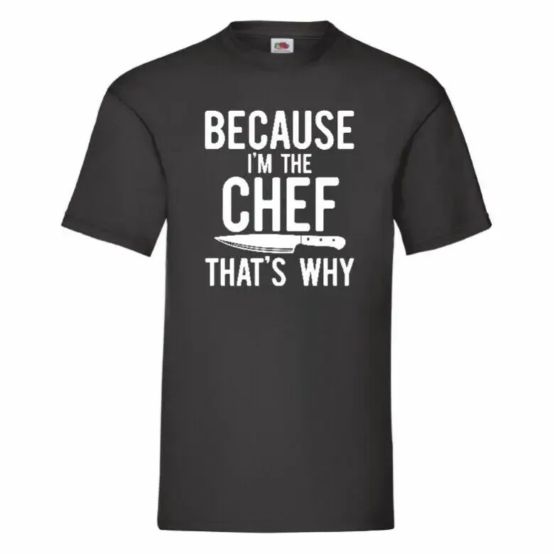 Because I'm The Chef That's Why T Shirt Small-2XL