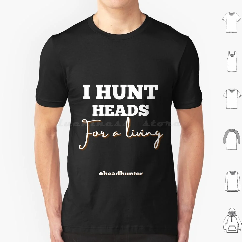 Headhunter I Hunt Heads T Shirt Big Size 100% Cotton Recruitment Headhunter Recruiter Job Definition Recruitment Best Job