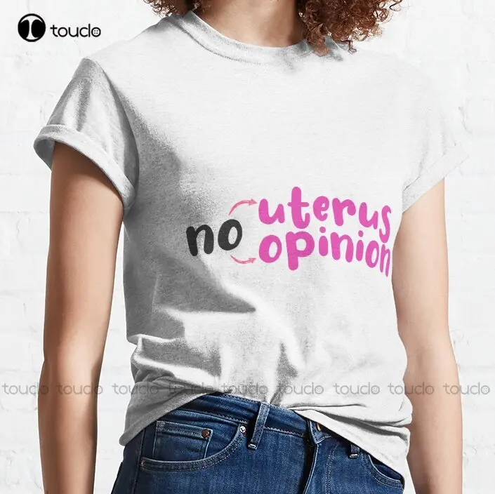 No Uterus No Opinion Classic T-Shirt Workout Shirts For Men Custom Aldult Teen Unisex Digital Printing Tee Shirts Xs-5Xl Unisex