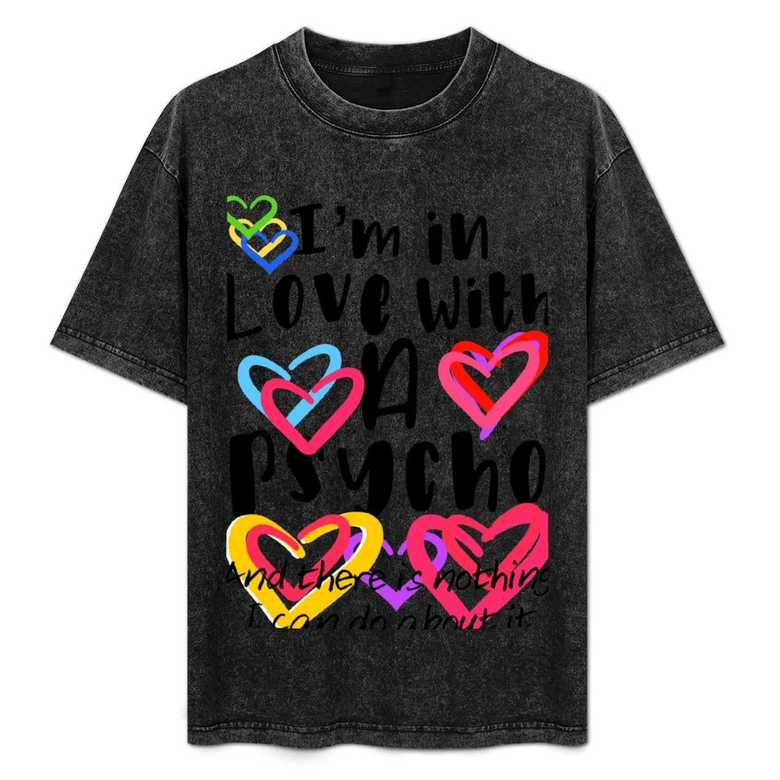 I’m in love with a psycho T-Shirt Street Art Print Tee Shirt