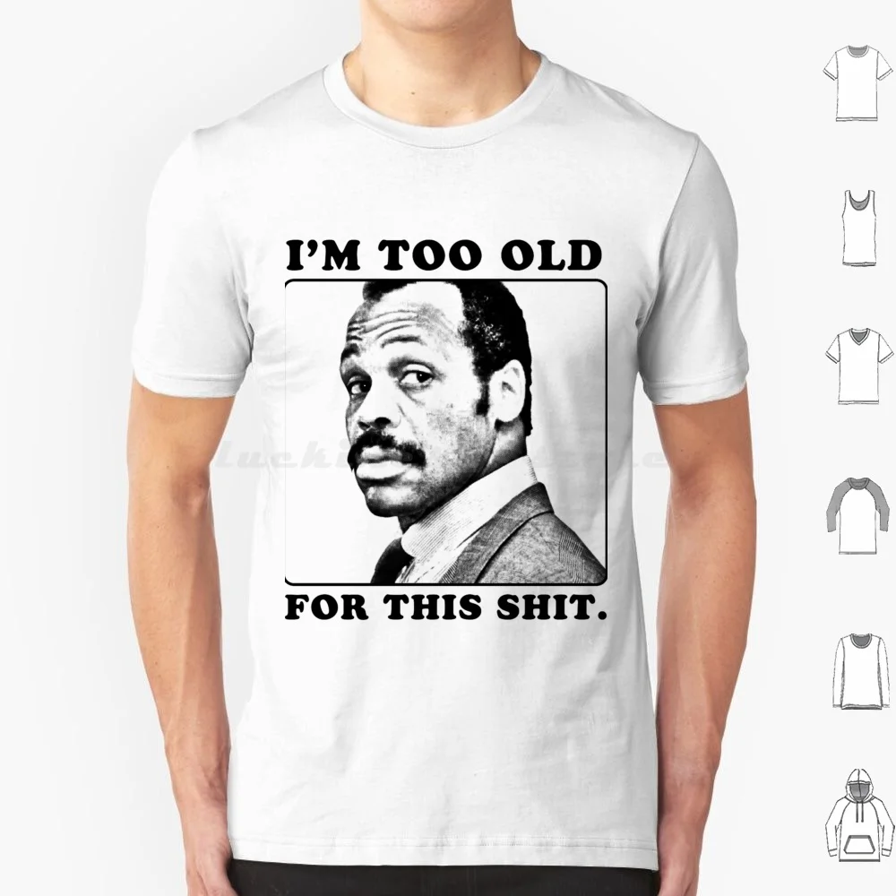 Roger Murtaugh Is Too Old For This ( Lethal Weapon ) T Shirt Cotton Men Women DIY Print 1987 80s Danny Glover Funny Murtaugh