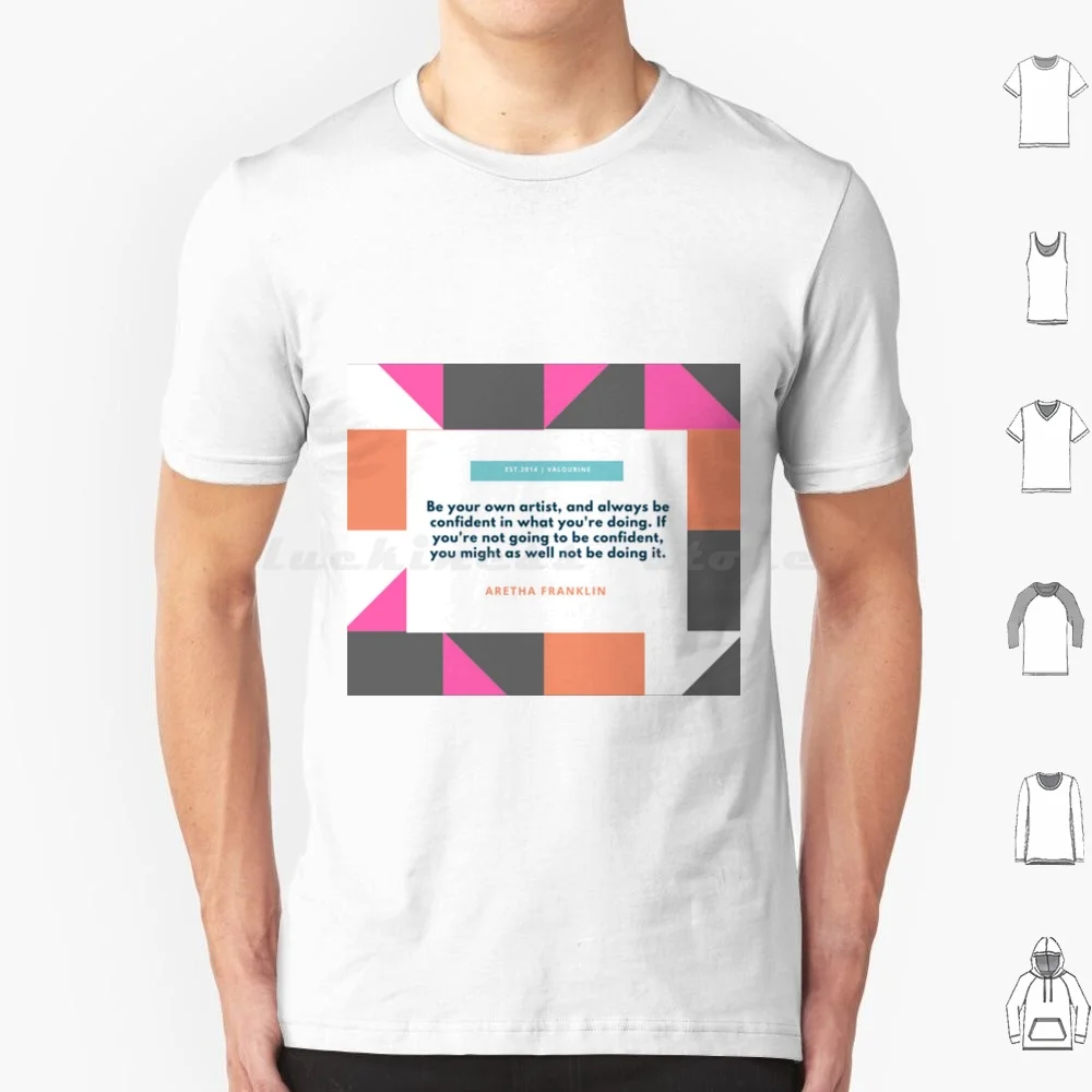 Aretha Franklin On Being An Artist : Be Confident | Motivational Quotes | Inspirational Quotes | Famous Quote T Shirt Cotton