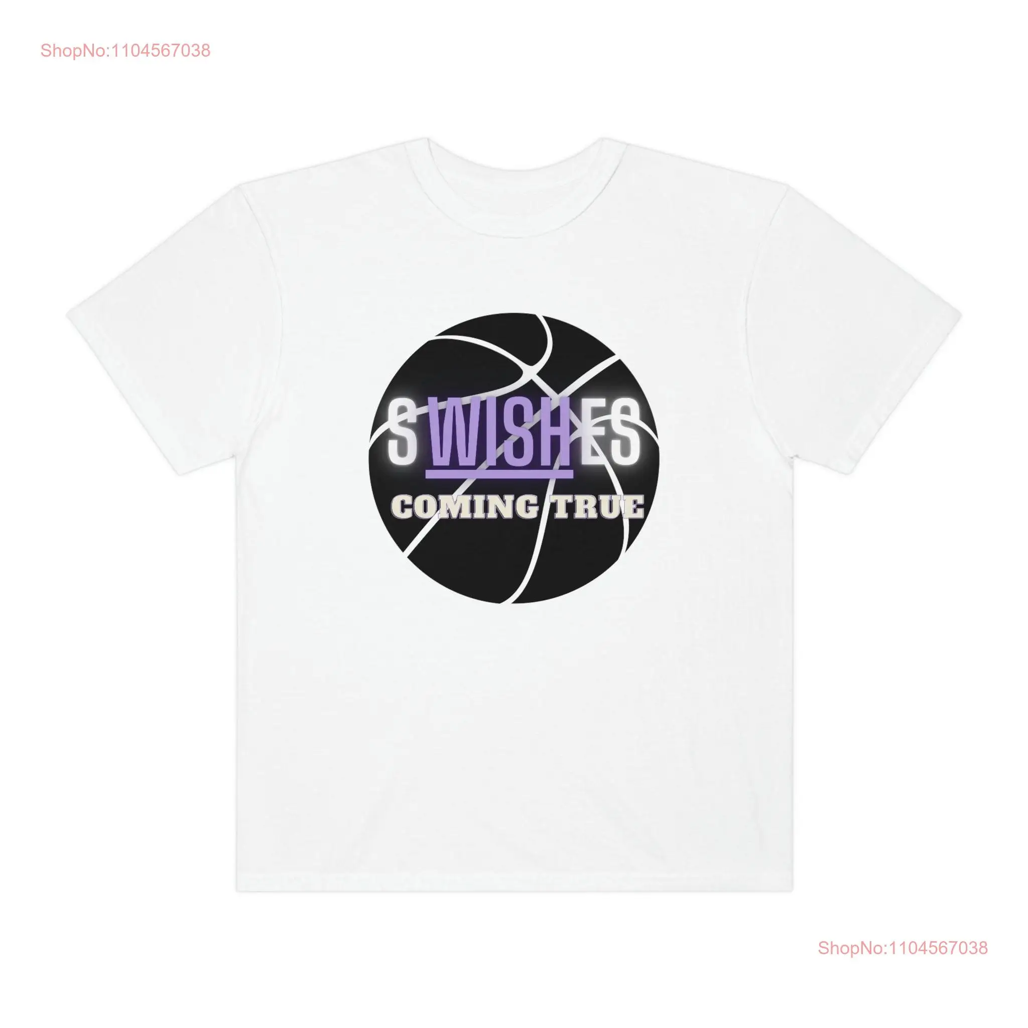 Swishes coming true basketball T Shirt tee Garment Dyed long or short sleeves