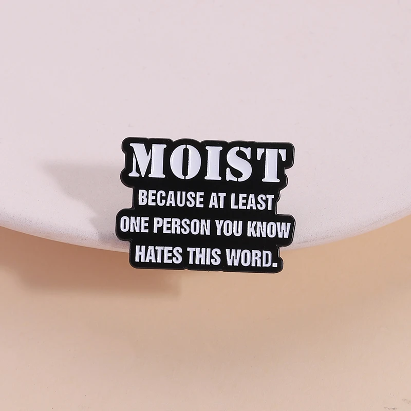 Sarcastic Quote Enamel Pin Moist Because at Least One Person You Know Hates This Word Brooch Lapel Badge Jewelry Gift for Friend