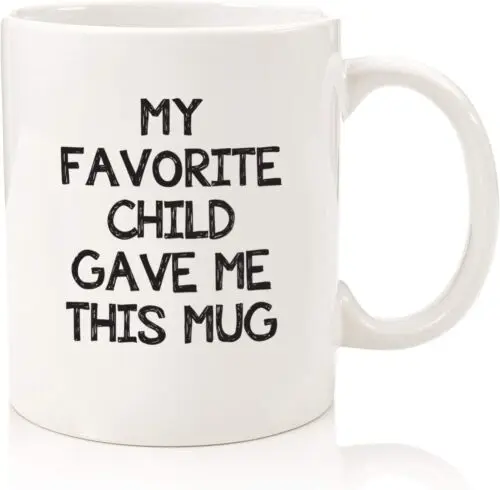 

My Favorite Child Gave Me This Mug - Funny Gift Coffee Cup - 11oz or 15oz Mug