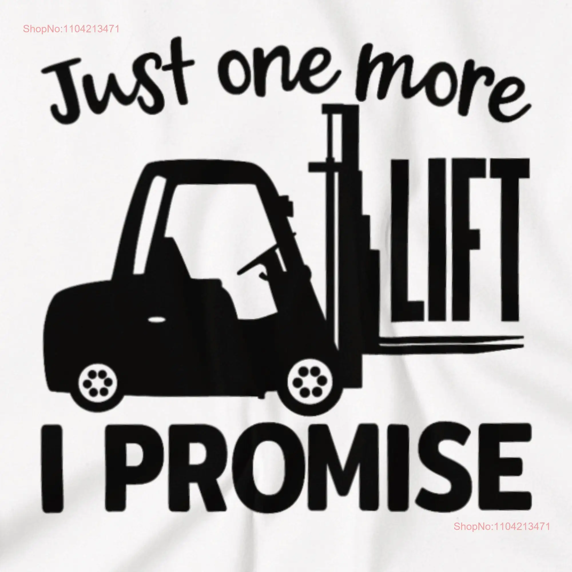 Just One More Lift Forklift T Shirt Torklift Driver for Him Her Funny Blue Collar Fork Dad long or short sleeves