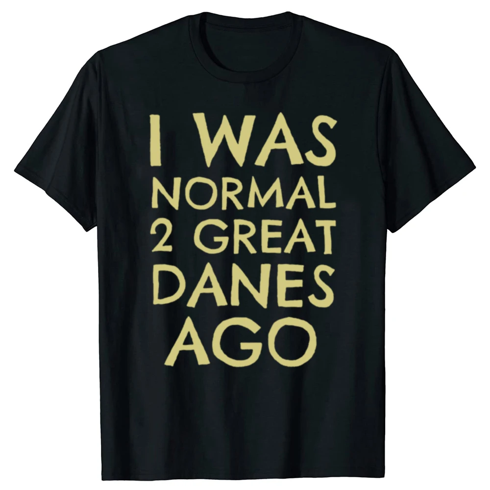 Lustiges T-Shirt mit Aufschrift „I Was Normal 2 Great Danes Ago“ für Männer und Frauen, modisches, lässiges T-Shirt aus 100 % Baumwolle, lockeres, übergroßes T-Shirt – Detail 2