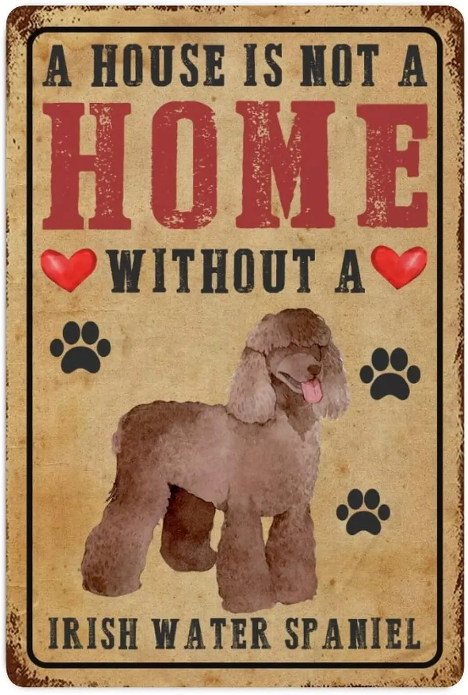 A House Is Not A Home Without A Irish Water Spaniel Aluminum Signs Dog Paw Prints Heart Vintage Tin Sign 8x12 Inch Hanging Wall