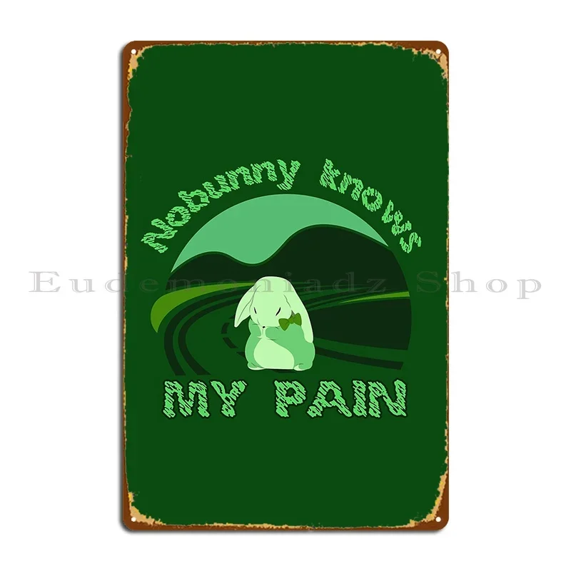 Sad And Lonely Bunny Nobunny Knows My Pain Metal Signs Iron Garage Party Garage Designing Tin Sign Poster