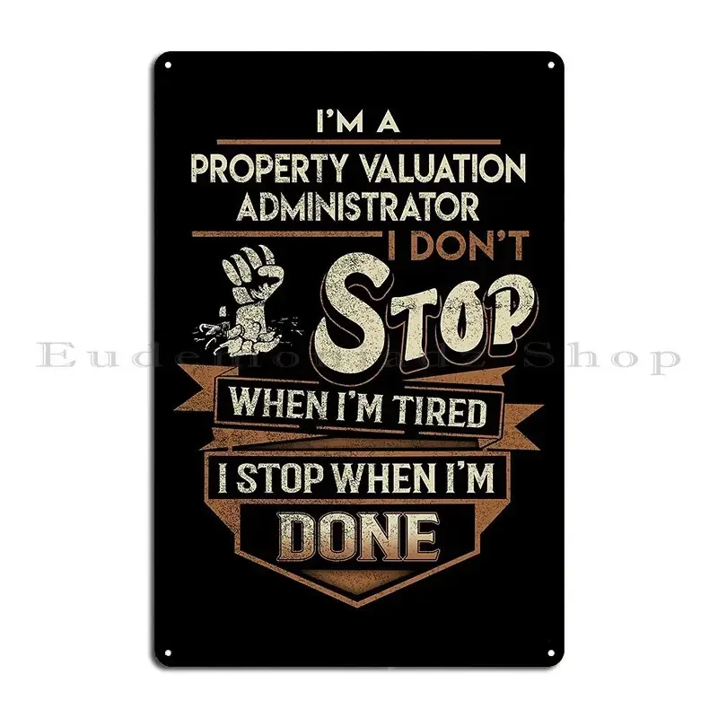 Property Valuation Administrator I Stop When Done Job Gift Item Tee Metal Plaque Poster Print Cinema Pub Tin Sign Poster