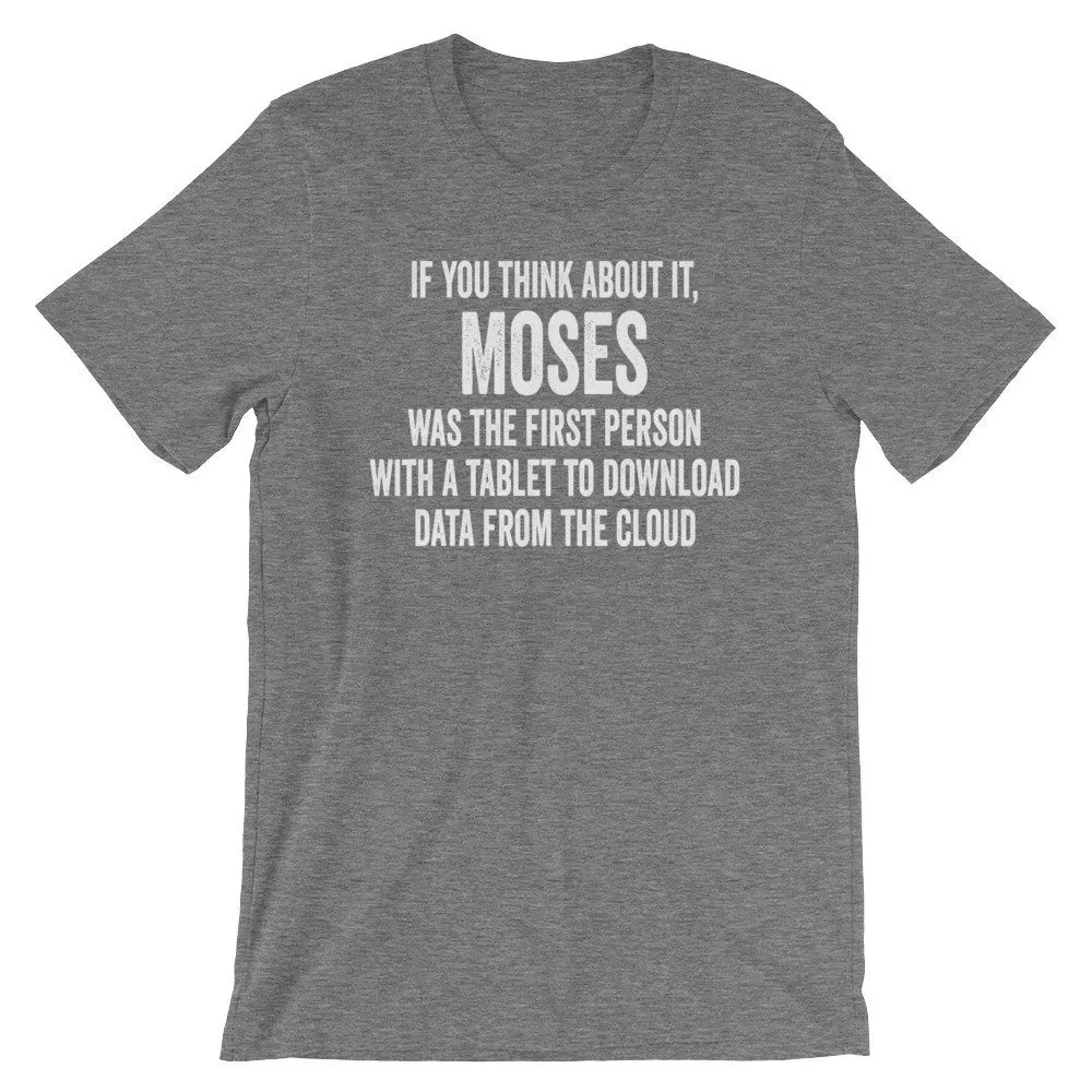 If You Think About It Moses Was The First Person With A Tablet To Download From Cloud Funny Quote  T Shirt