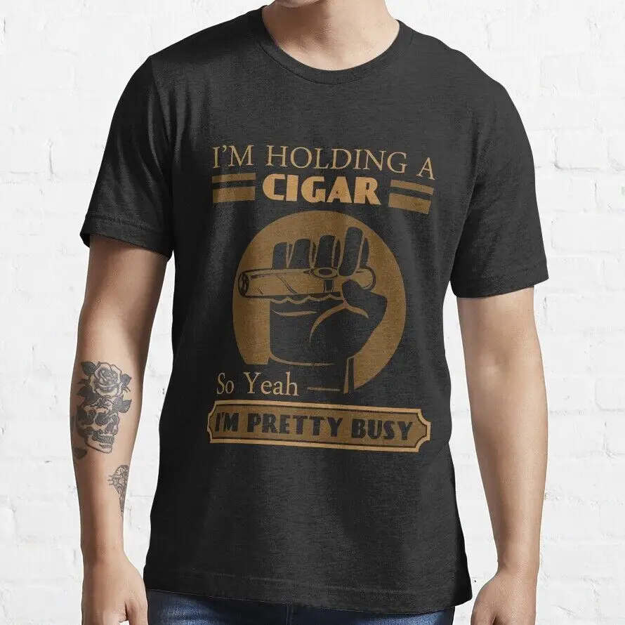 NWT Funny Im holding a cigar so yeah im pretty busy gift T-Shirt