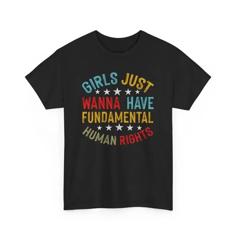 Girls Just Wanna Have Fundamental Human Rights T Shirt Feminist Women's
