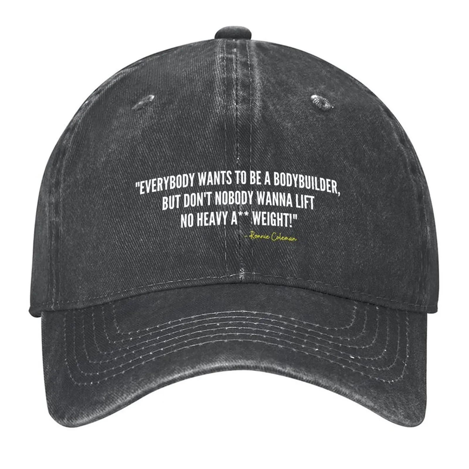 

EVERYBODY WANTS TO BE A BODYBUILDER -Ronnie Coleman Baseball Cap Sports Cap Beach Hat men birthday Man Women's