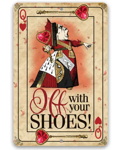 Metal Sign - Off With Your Shoes Alice Queen of Hearts - Durable Metal Sign