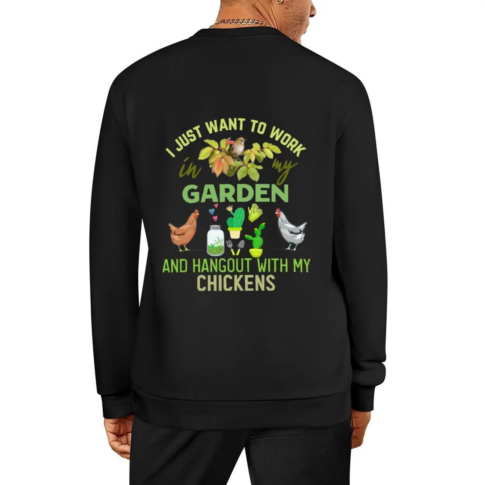 

I Just Want To Work In My Garden And Hang Out With My Chickens Pullover men's clothes tracksuit men new sweatshirts