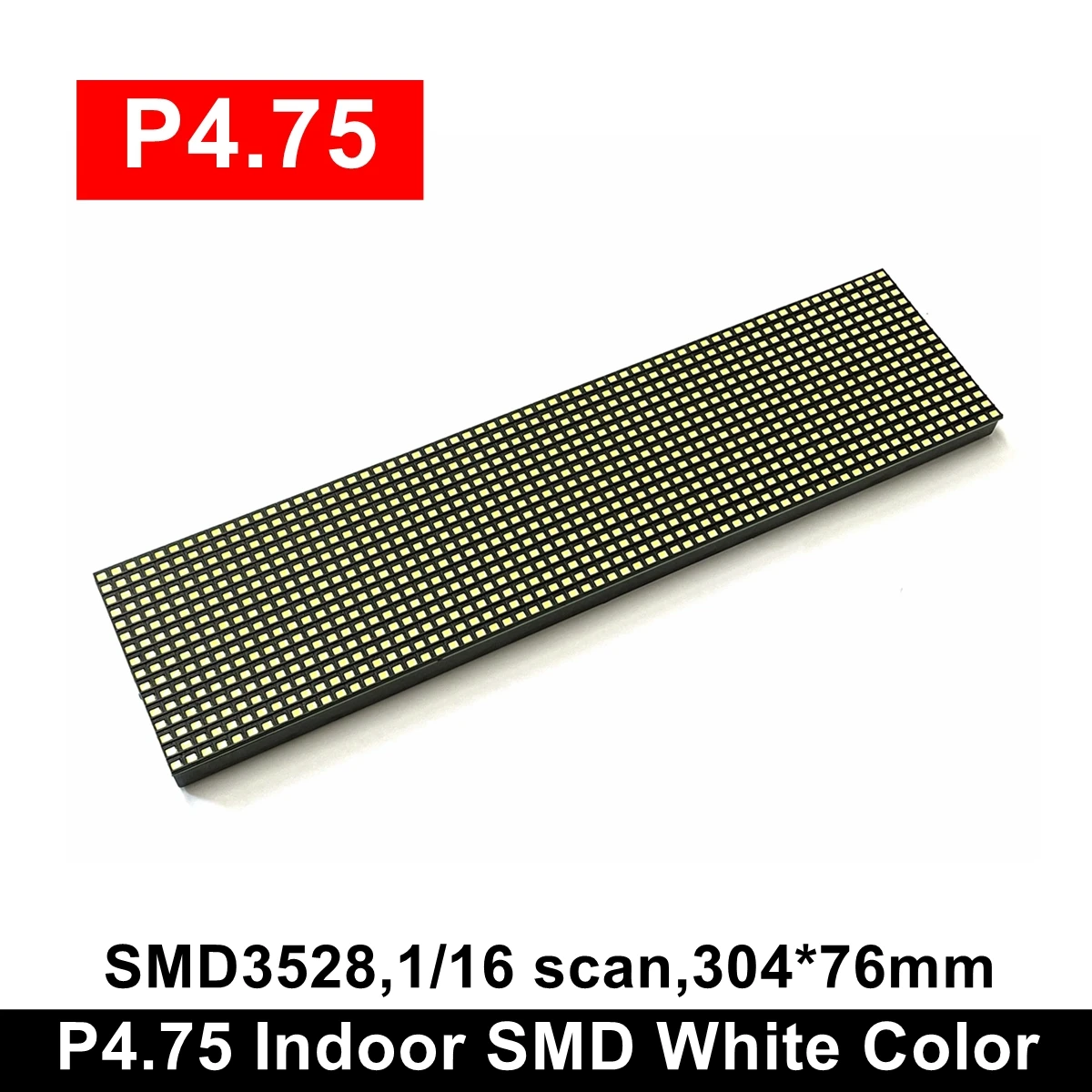 64x16 Pixels Indoor P4.75 SMD White Color LED Module 304x76mm Moving Display Panel