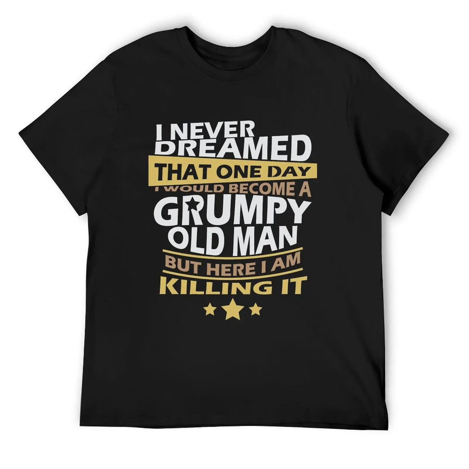 I Never Dreamed That One Day I'd Become A Grumpy Old Man But T-Shirt customizeds anime tshirt men tshirt