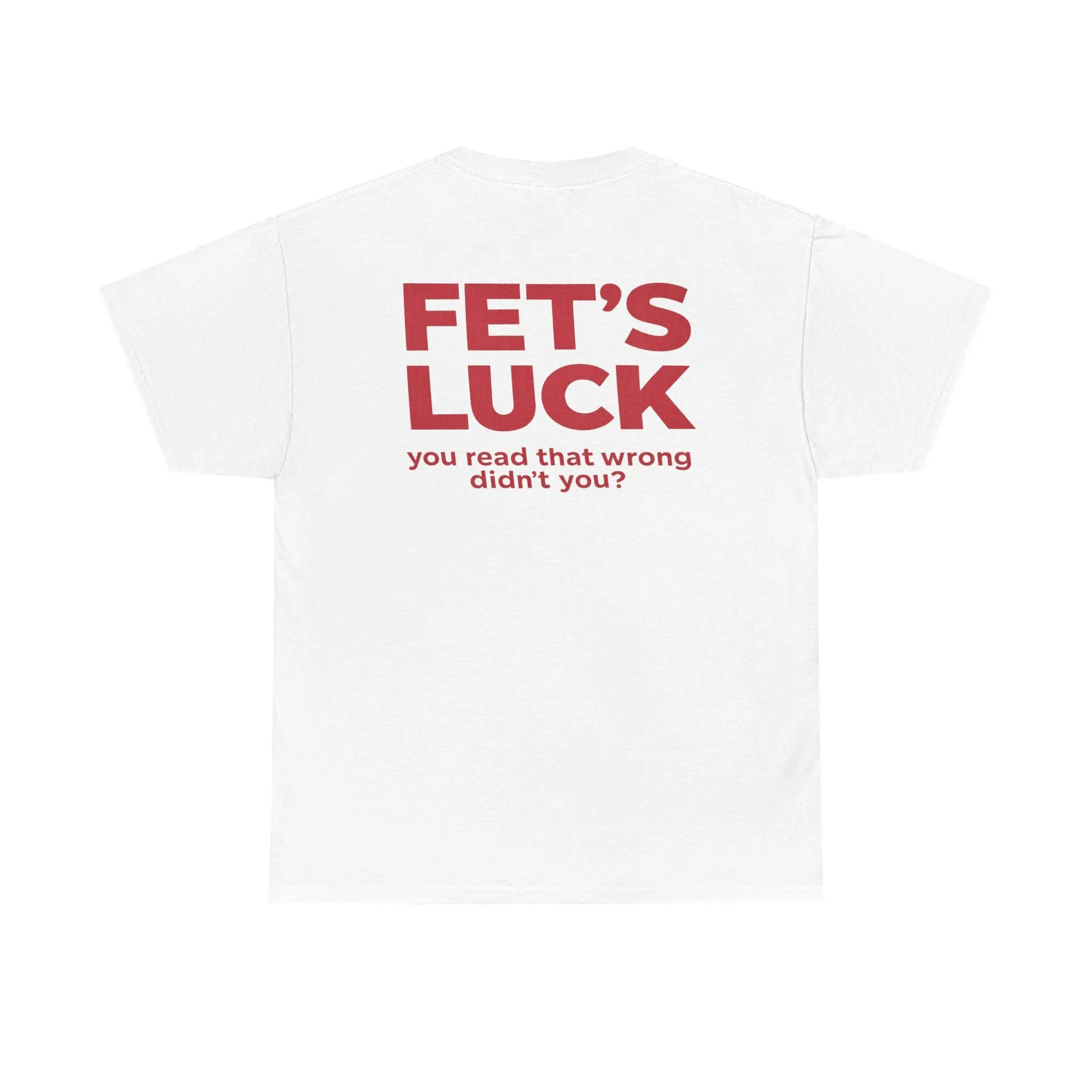 Funny Fets Luck Shirt Funny Wordplay TShirt Sarcastic Graphic Tee Joke Shirt for Men Funny Gift Idea Minimalist Streetwear Shirt