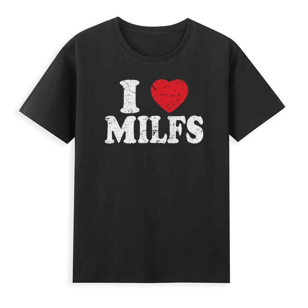 

I Love MILFS Funny - Rude Offensive Gift Mum I'd Like to F**k Tee Anime Graphic T-shirts Unisex 100% cotton