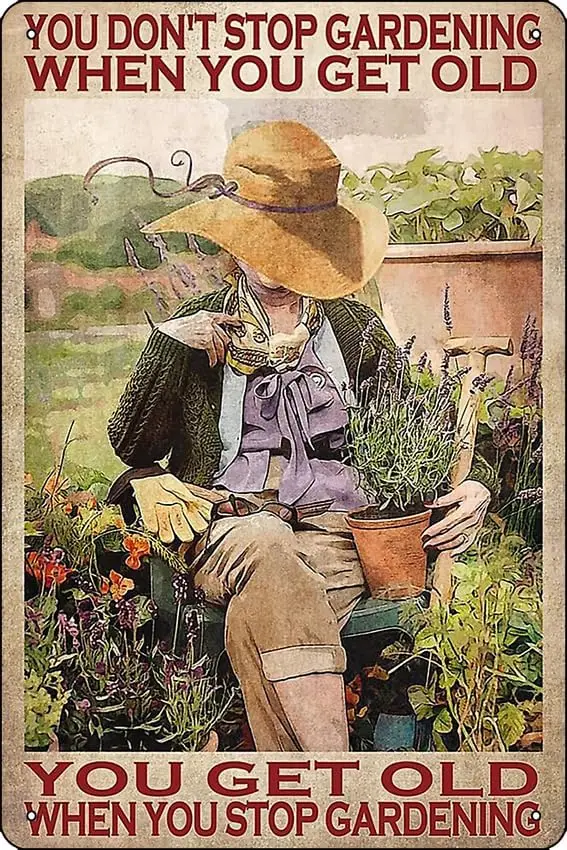 You don't stop gardening when you get old you get old when you stop gardening Poster Funny Metal Tin Sign for Home Kitchen  sign