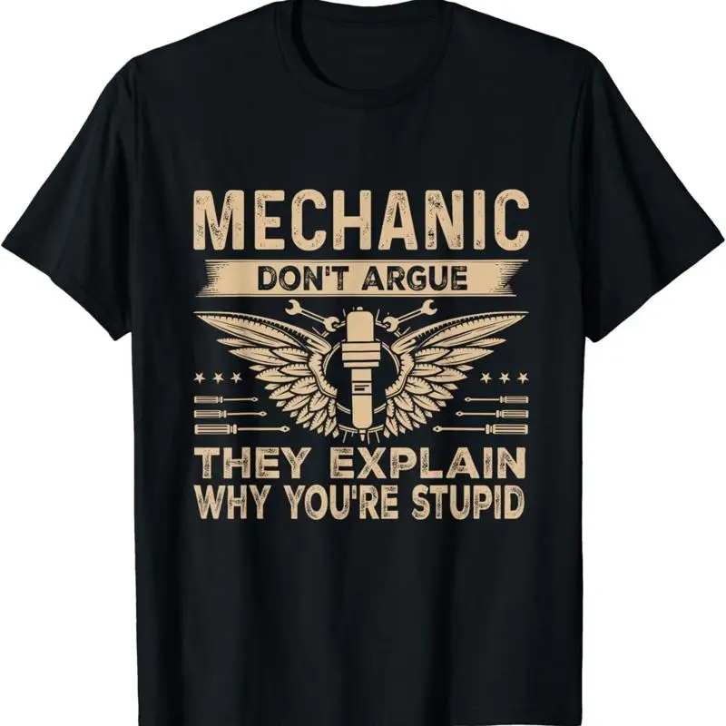 Funny Mechanics Dont Argue The Explain Why You're Stupid T Shirt