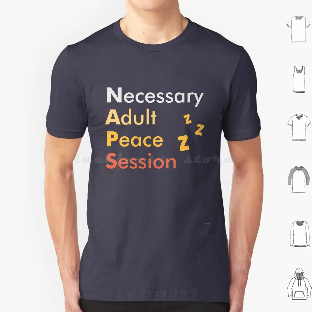 Naps , Necessary Adult Peace Session T Shirt 6xl Cotton Cool Tee Necessary Adult Peace Session Hobbies Include Napping Naps Fix