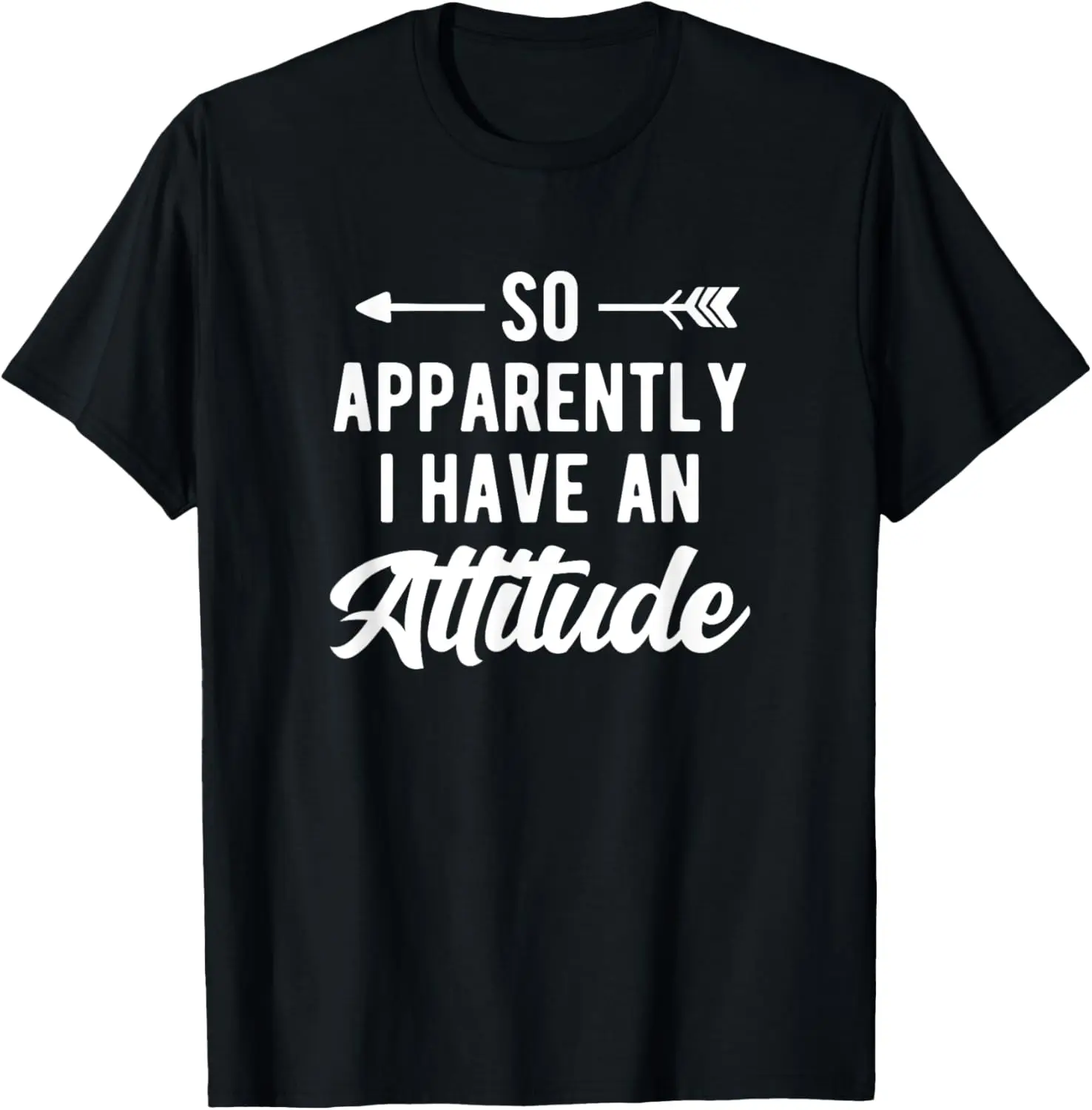 Attitude So Apparently I Have an Attitude Sarcastic T-Shirt